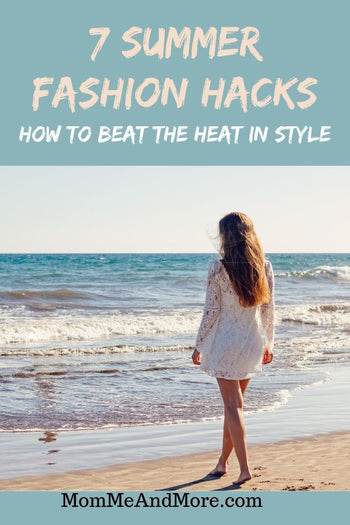 7 Summer Fashion Hacks, How To Beat The Heat In Style! – MomMe and More